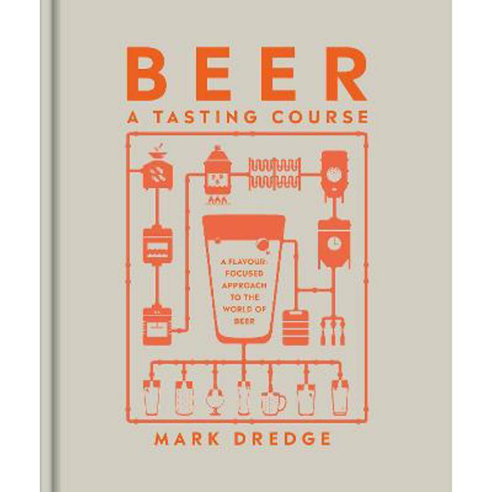 Beer A Tasting Course: A Flavour-Focused Approach to the World of Beer (Hardback) - Mark Dredge